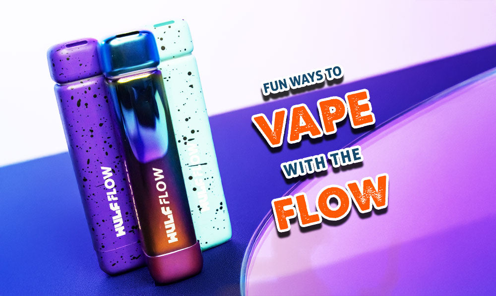 Fun Ways To Vape With The Flow!